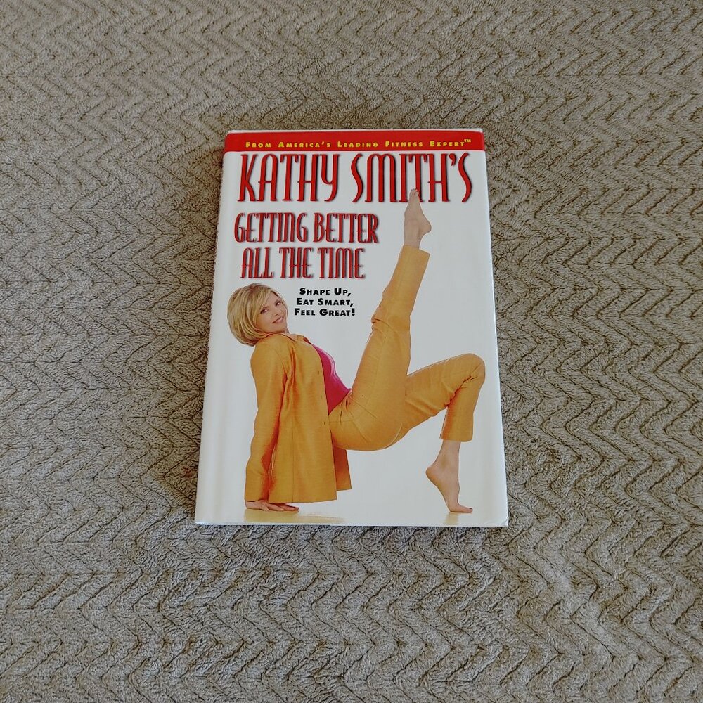 Kathy Smith's Getting Better All The Time - Hardcover Book - Printed in the USA